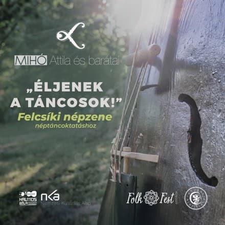 Mihó Attila és barátai - "Éljenek a táncosok" - Felcsíki népzene néptáncoktatáshoz